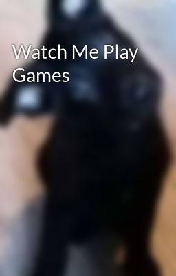 Watch Me Play Games