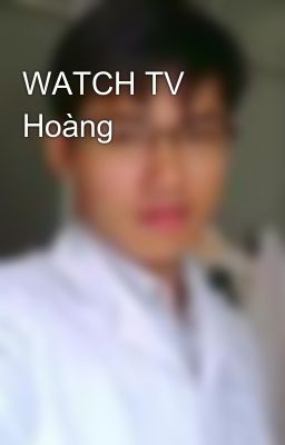 WATCH TV Hoàng