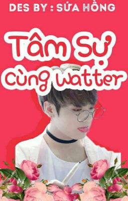 ( Watter Team ) Tâm Sự cùng Watter 