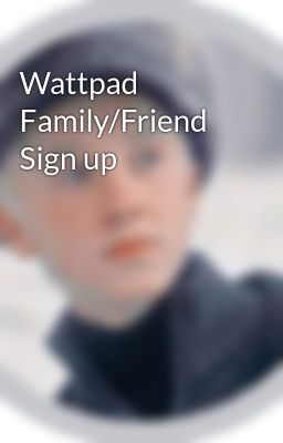 Wattpad Family/Friend Sign up