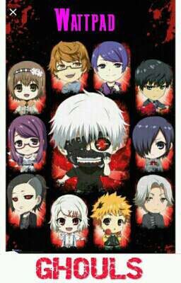 Wattpad GHOULS [A Tokyo Ghoul Fanfiction]