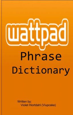 WATTPAD PHRASE DICTIONARY (On Hold)