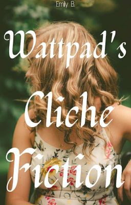 Wattpad's Clichè fiction ✔