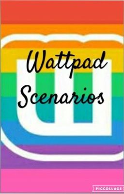 Wattpad Scenarios 