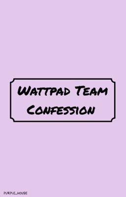Wattpad Team Confession