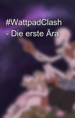 #WattpadClash - Die erste Ära