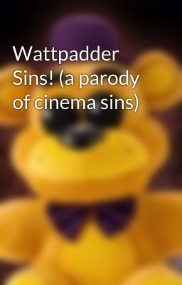 Wattpadder Sins! (a parody of cinema sins)