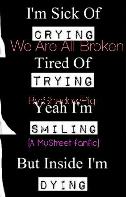 We Are All Broken (a MyStreet fanfic)