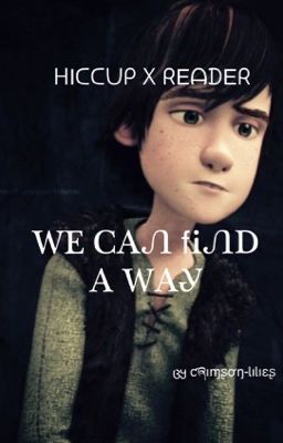 We Can Find A Way (Hiccup X Reader)