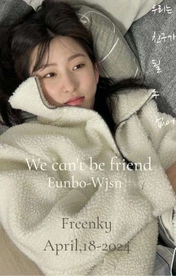 We Can't Be Friend🐶🐰 (EunBo) 