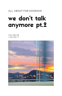 WE DON'T TALK ANYMORE PT.2 [KOOKMIN TRANS]