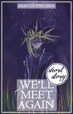 We'll meet again (a Yu-Gi-Oh! Puzzleshipping fanfiction)