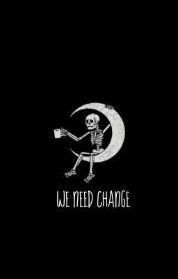 WE NEED CHANGE!