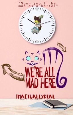 We're All Mad Here (coming soon)