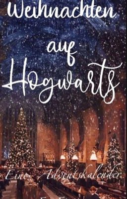 Weihnachten auf Hogwarts - Eine Adventskalender FanFiction