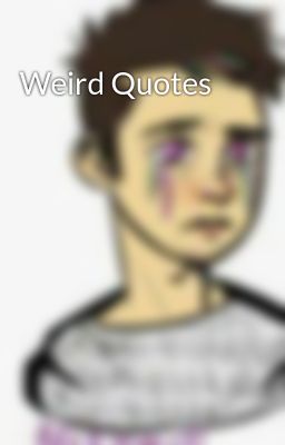 Weird Quotes