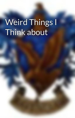 Weird Things I Think about