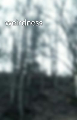 weirdness