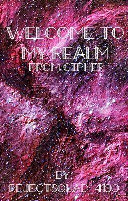 Welcome to my realm:made by cipher