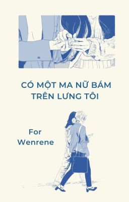 [Wenrene] Có một ma nữ bám trên lưng tôi