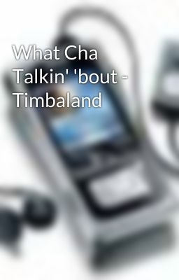 What Cha Talkin' 'bout - Timbaland