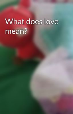 What does love mean?