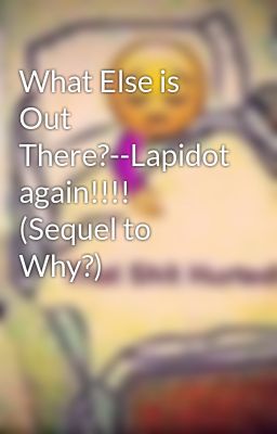 What Else is Out There?--Lapidot again!!!! (Sequel to Why?)