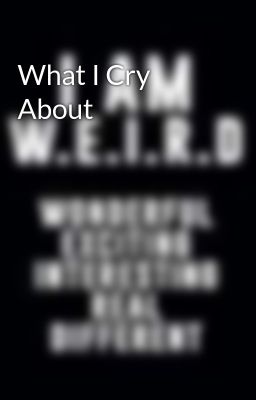 What I Cry About