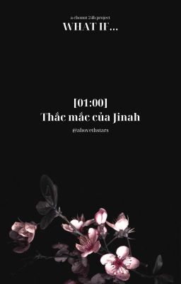 What if... ★ 01:00 | Thắc mắc của Jinah