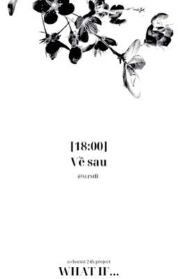 What if... ☆ 18:00 | Về sau