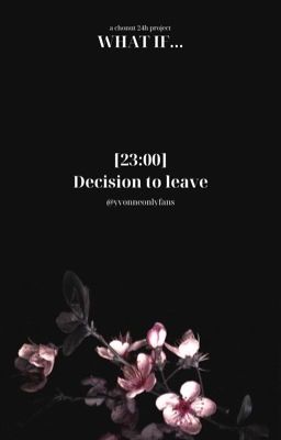 What if... ★ 23:00 | decision to leave 