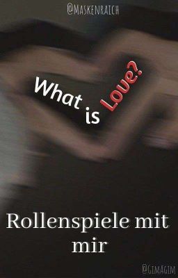 What is Love? || Rollenspiele mit mir