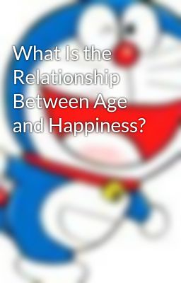 What Is the Relationship Between Age and Happiness?