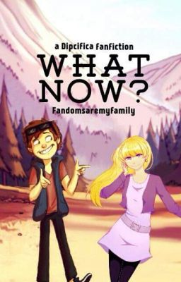 What Now? -a Dipcifica Fanfiction :)