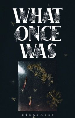 what once was | ongoing