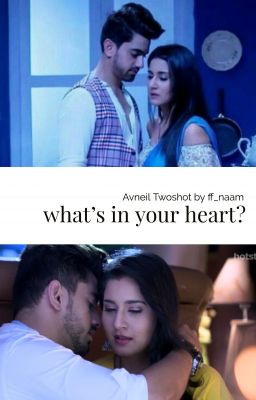 what's in your heart? - Avneil Twoshot