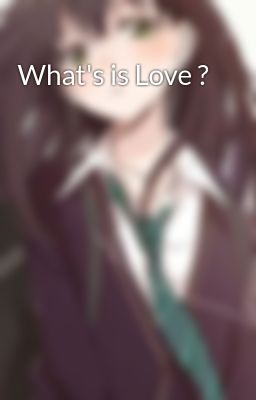 What's is Love ?