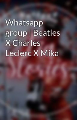 Whatsapp group | Beatles X Charles Leclerc X Mika