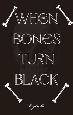 When Bones Turn Black