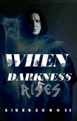 When Darkness Rises // Severus Snape