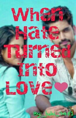 When Hate Turned Into Love❤