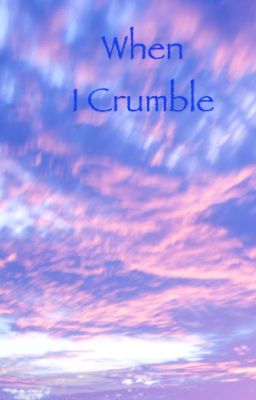 When I Crumble