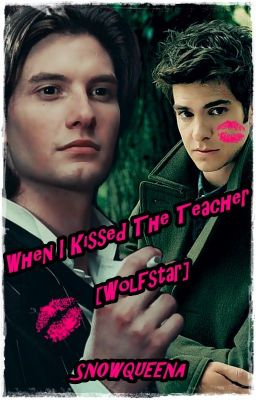 When I Kissed The Teacher [WOLFSTAR]