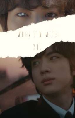 When I'm with you