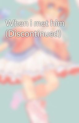 When i met him (Discontinued)