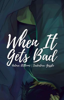 When it Gets Bad「 traducción español 」