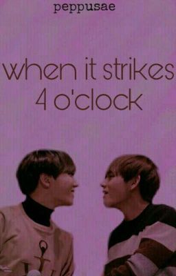 when it strikes 4 o'clock • vhope