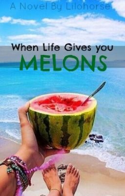 When Life Gives You Melons