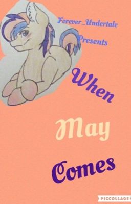 When May Comes- A MLP Fanfic 