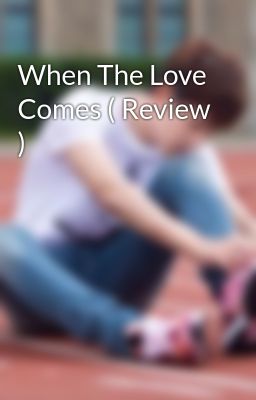 When The Love Comes ( Review )
